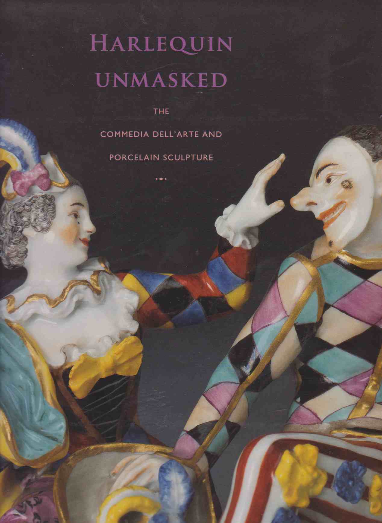 Harlequin Unmasked The Commedia Dell Arte And Porcelain Sculpture