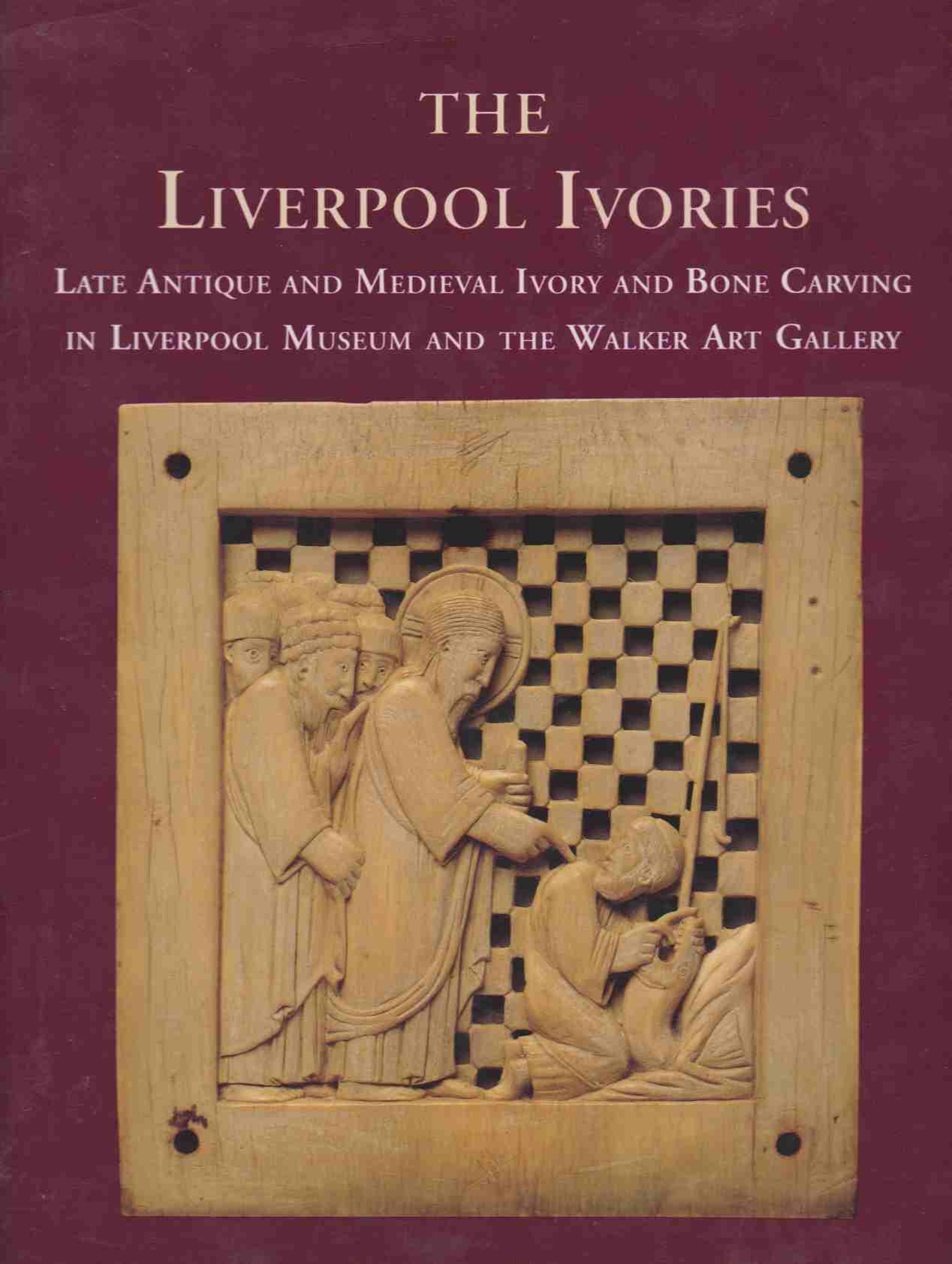 THE LIVERPOOL IVORIES Late Antique and Medieval Ivory and Bone Carving in  Liverpool Museum and the Walker Art Gallery