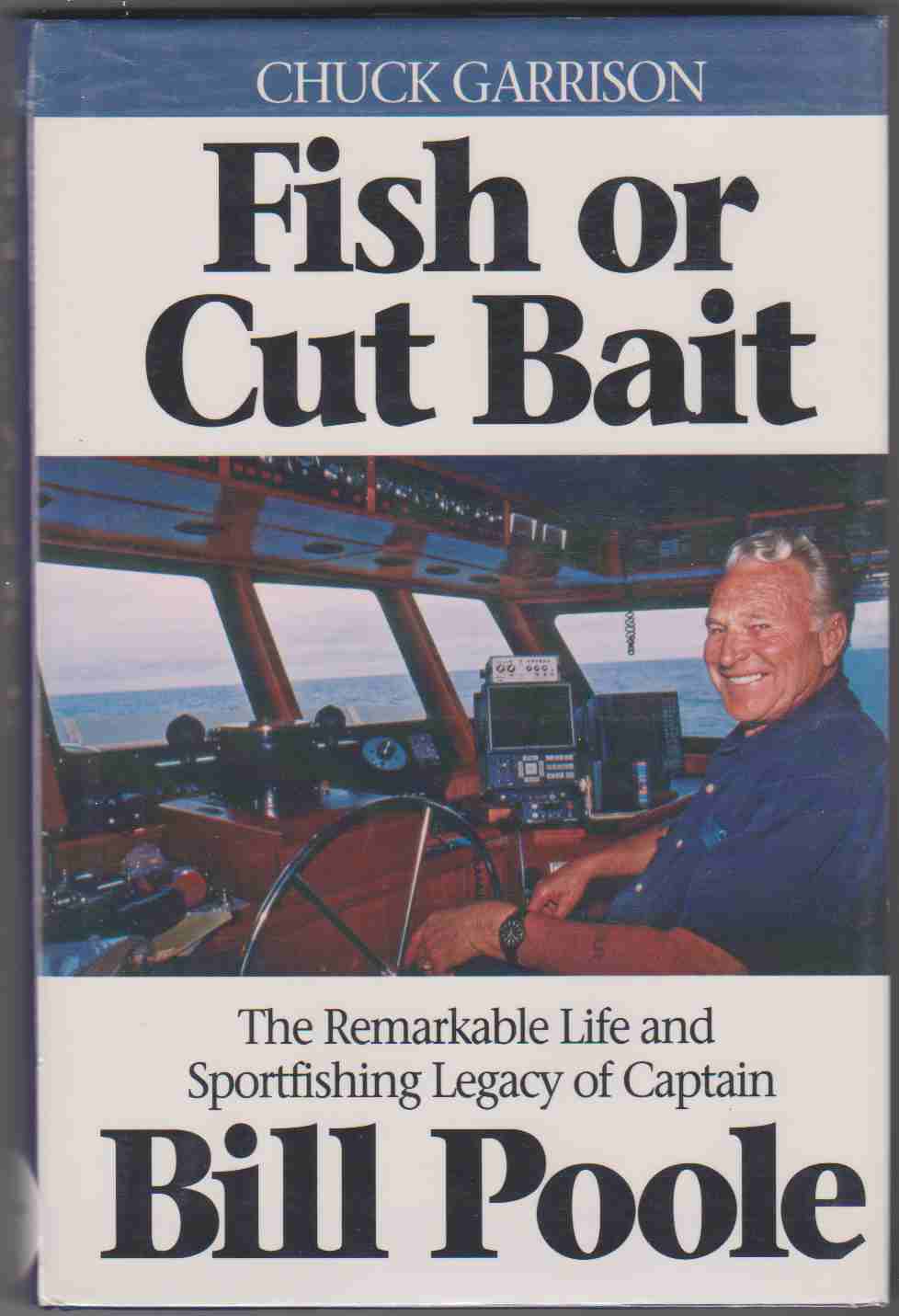 FISH OR CUT BAIT The Remarkable Life and Sportfishing Legacy of Captain  Bill Poole